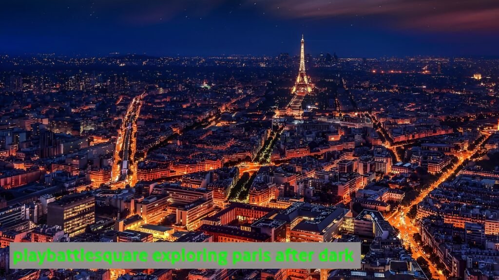 Discover Paris Night Beauty With PlayBattleSquare After Dark