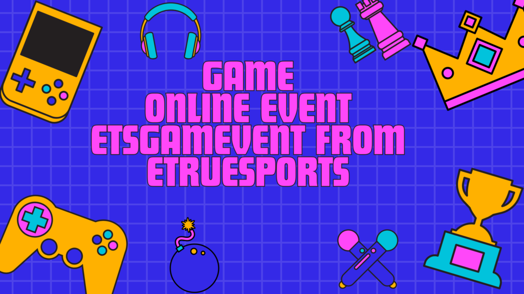 Online Event ETSGamevent from eTrueSports: Simple Guide for Gamers